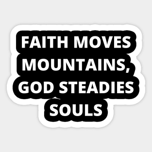 Faith moves mountains, God steadies souls Sticker